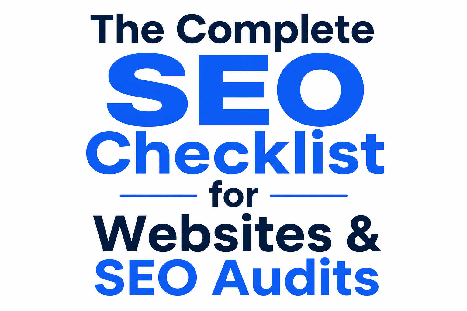 The Complete SEO Checklist for Websites & SEO Audits The Complete SEO Checklist for Websites & SEO Audits